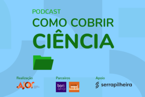 Nova temporada do podcast Como Cobrir, da Ajor, traz dicas para a cobertura de ciência